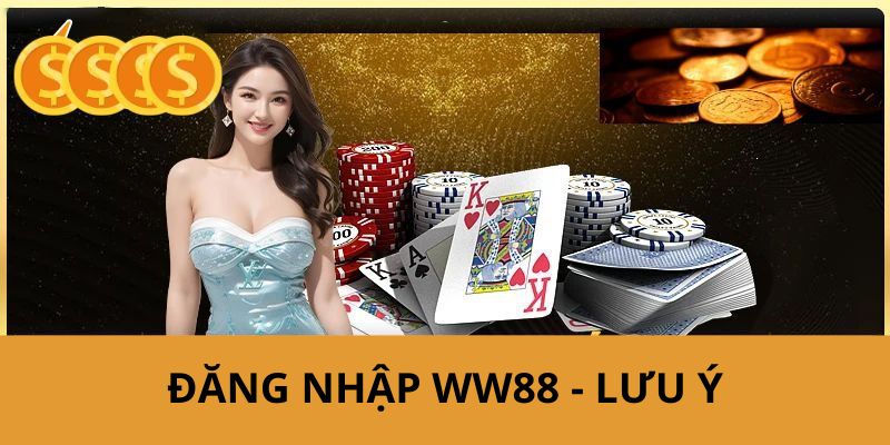 Chia sẻ những lưu ý trong quá trình bạn truy cập tài khoản hội viên WW88