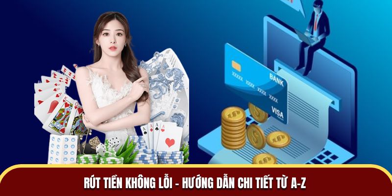 Rút tiền không lỗi - Hướng dẫn chi tiết từ A-Z